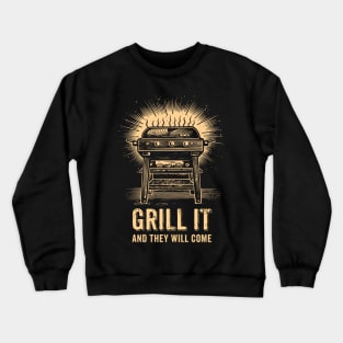 grill it...and they will come Crewneck Sweatshirt